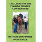 The Legacy of the Florida Pioneer Cow Hunters: In Their Own Words - Hardcover
