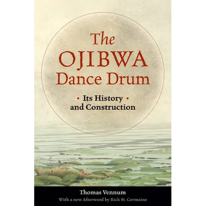 The Ojibwa Dance Drum: Its History and Contruction - Paperback