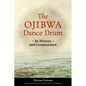 The Ojibwa Dance Drum: Its History and Contruction - Paperback