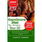 Carnivore Diet for Women Over 50: Optimising Flawless Beauty and Weight Loss Through Protein-Rich Recipes, Healthy Meal Plans, and Refreshing Blended - Paperback