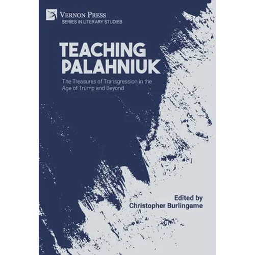 Teaching Palahniuk: The Treasures of Transgression in the Age of Trump and Beyond - Hardcover