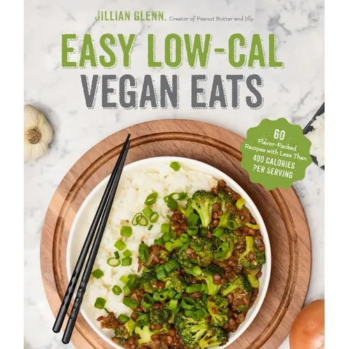 Easy Low-Cal Vegan Eats: 60 Flavor-Packed Recipes with Less Than 400 Calories Per Serving - Paperback