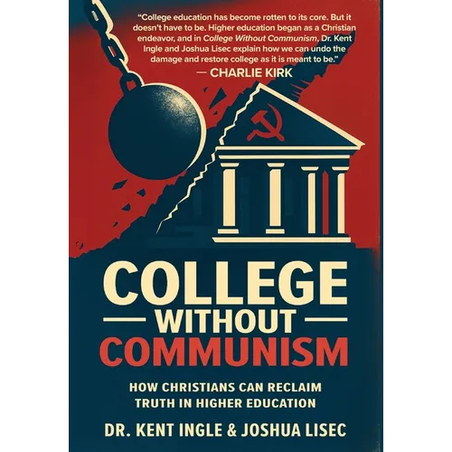 College Without Communism: How Christians Can Reclaim Truth in Higher Education - Hardcover