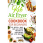 Keto Air Fryer Cookbook For Beginners: Quick & Easy Keto Air Fryer Recipes to Lose Weight and Live Healthy - Paperback