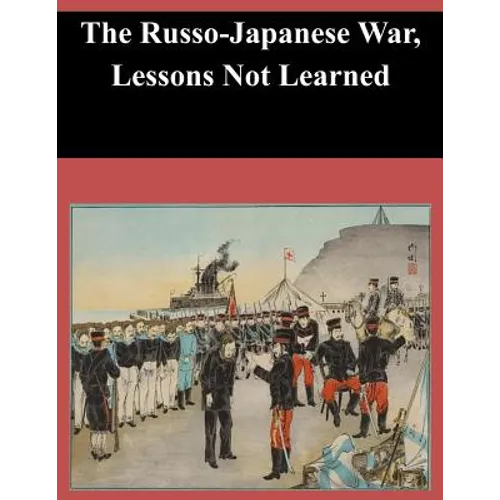 The Russo-Japanese War, Lessons Not Learned - Paperback
