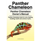 Panther Chameleon. Panther Chameleon Owner's Manual. Panther Chameleon book for care, feeding, handling, health and common myths. - Paperback