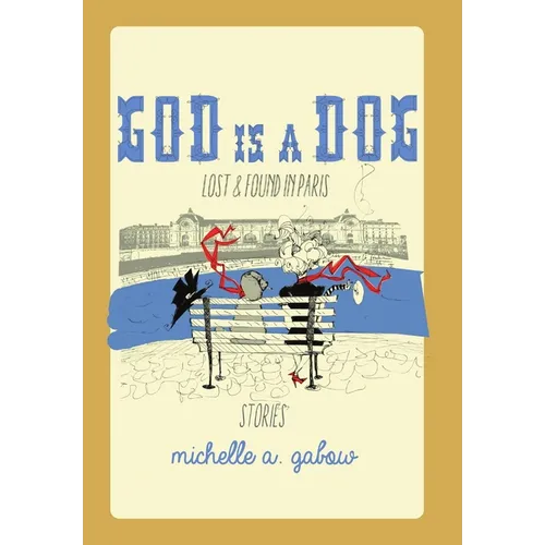 God Is a Dog: Lost and Found in Paris - Hardcover