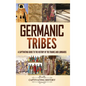 Germanic Tribes: A Captivating Guide to the History of the Franks and Lombards - Hardcover