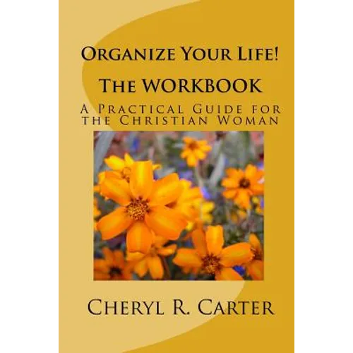 Organize Your Life! the Workbook: A Practical Guide for the Christian Woman - Paperback
