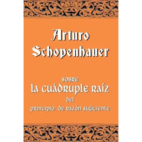 Sobre la cuádruple raíz del principio de razón suficiente - Paperback