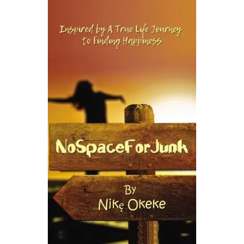 No Space for Junk: Inspired by a True Life Journey to Finding Happiness - Paperback