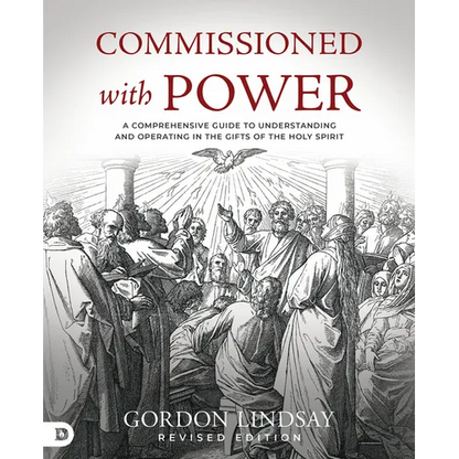 Commissioned with Power: A Comprehensive Guide to Understanding and Operating in the Gifts of the Holy Spirit - Paperback