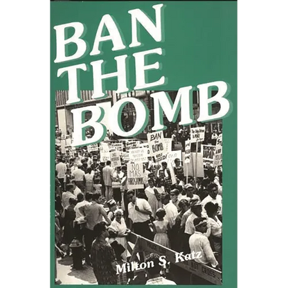 Ban the Bomb: A History of Sane, the Committee for a Sane Nuclear Policy, 1957-1985 - Paperback