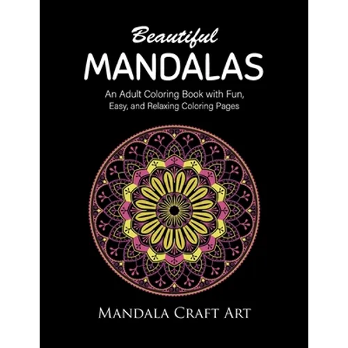 Beautiful Mandalas: An Adult Coloring Book with Fun, Easy, and Relaxing Coloring Pages ( Unique Patterns, Stress Relief, Happiness And Meditation ) - Paperback
