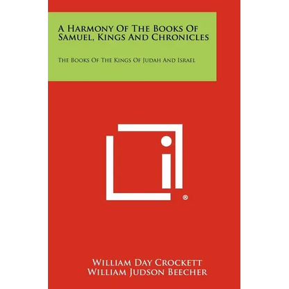 A Harmony Of The Books Of Samuel, Kings And Chronicles: The Books Of The Kings Of Judah And Israel - Paperback
