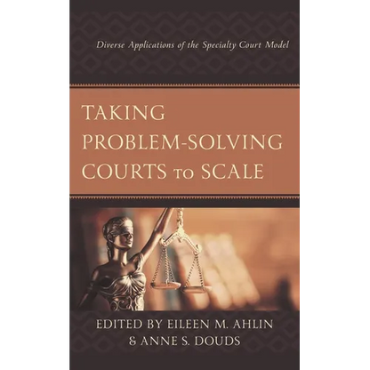Taking Problem-Solving Courts to Scale: Diverse Applications of the Specialty Court Model - Paperback