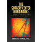 The Surgery Center Handbook: A Guide to Architecture, Operations, and the Future of Outpatient Surgery - Hardcover