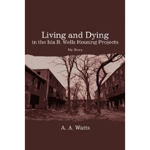 Living and Dying in the Ida B. Wells Housing Projects: My Story - Hardcover