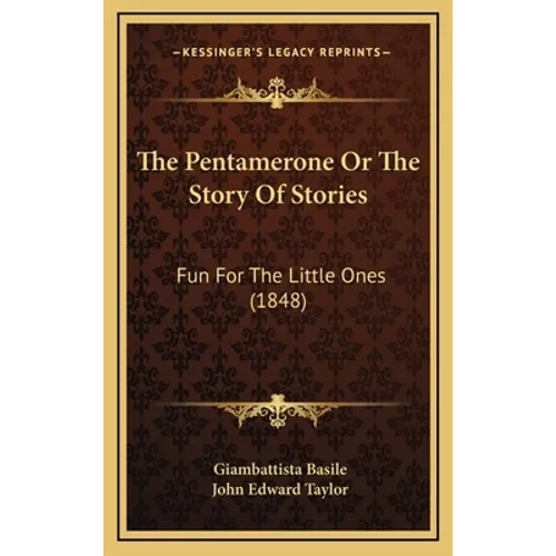 The Pentamerone Or The Story Of Stories: Fun For The Little Ones (1848) - Hardcover