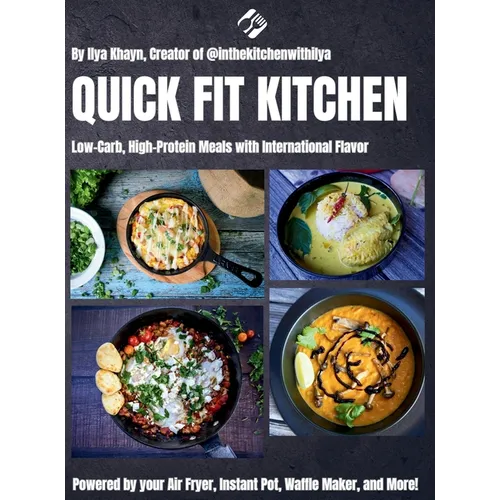 Quick Fit Kitchen: Low-Carb, High-Protein Meals with International Flavor - Hardcover