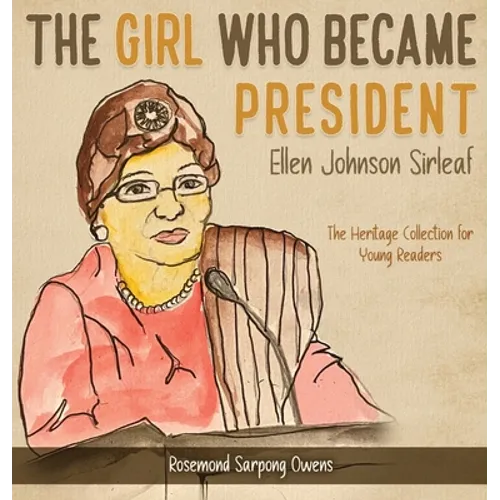 The Girl Who Became President: Ellen Johnson Sirleaf - Hardcover