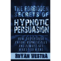 The Forbidden Secrets of Hypnotic Persuasion: How-To Persuade Anyone Hypnotically And Always Get What You Want - Paperback