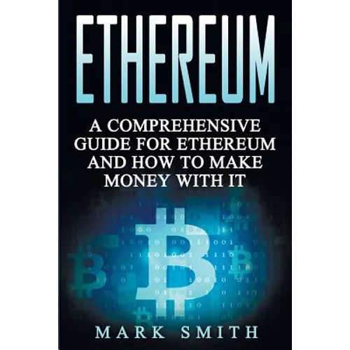 Ethereum: A Comprehensive Guide For Ethereum And How To Make Money With It - Paperback