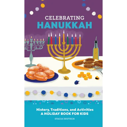 Celebrating Hanukkah: History, Traditions, and Activities - A Holiday Book for Kids - Hardcover