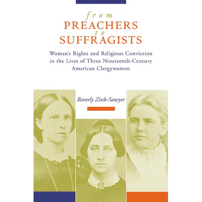 From Preachers to Suffragists: Woman's Rights and Religious Conviction in the Lives of Three Nineteenth-Century - Paperback