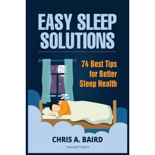 Sleep: Easy Sleep Solutions: 74 Best Tips for Better Sleep Health: How to Deal With Sleep Deprivation Issues Without Drugs Bo - Paperback