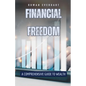 Financial Freedom: A Comprehensive Guide to Wealth - Paperback
