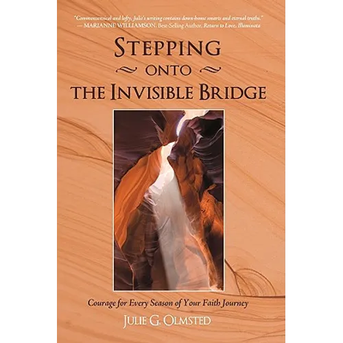 Stepping onto the Invisible Bridge: Courage for Every Season of Your Faith Journey - Paperback