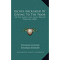 Riches Increased by Giving to the Poor: Or the Surest and Safest Way of Thriving (1856) - Hardcover