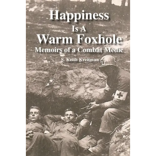 Happiness is a Warm Foxhole: Memoirs of a Combat Medic - Paperback