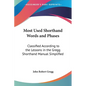 Most Used Shorthand Words and Phases: Classified According to the Lessons in the Gregg Shorthand Manual Simplified - Paperback
