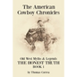 The American Cowboy Chronicles Old West Myths & Legends: The Honest Truth - Paperback