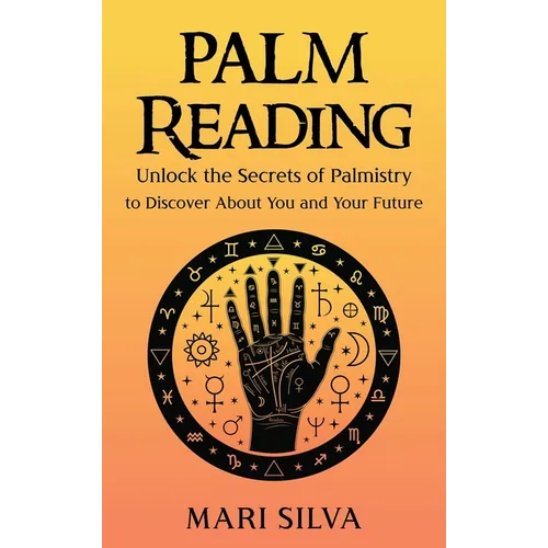 Palm Reading: Unlock the Secrets of Palmistry to Discover About You and Your Future - Hardcover