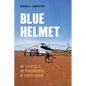 Blue Helmet: My Year as a Un Peacekeeper in South Sudan - Hardcover