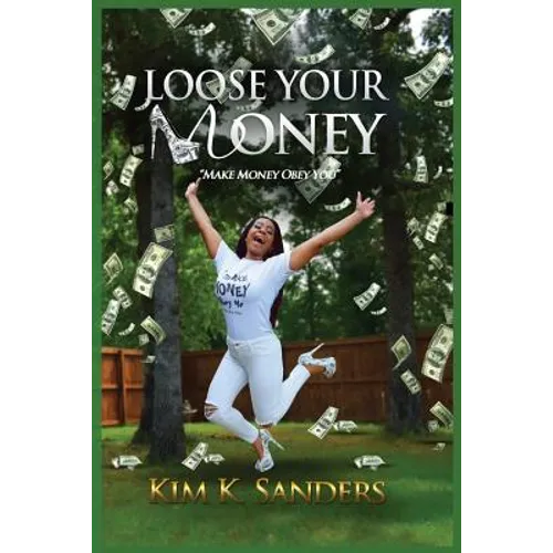 Loose Your Money: Make Money Obey You - Paperback