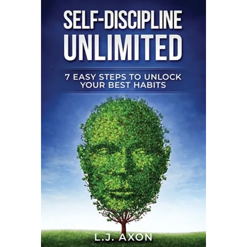 Self-Discipline Unlimited: 7 Easy Steps to Unlock Your Best Habits - Paperback