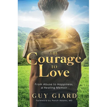 The Courage To Love, From Abuse to Happiness, a Healing Memoir - Paperback