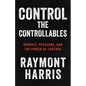 Control the Controllables: Mindset, Pressure, and the Power of Control - Paperback