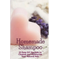 Homemade Shampoo: 25 Easy Recipes to Cleanse and Moisturize Your Natural Hair - Paperback