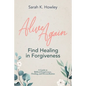 Alive Again: Find Healing in Forgiveness - Paperback