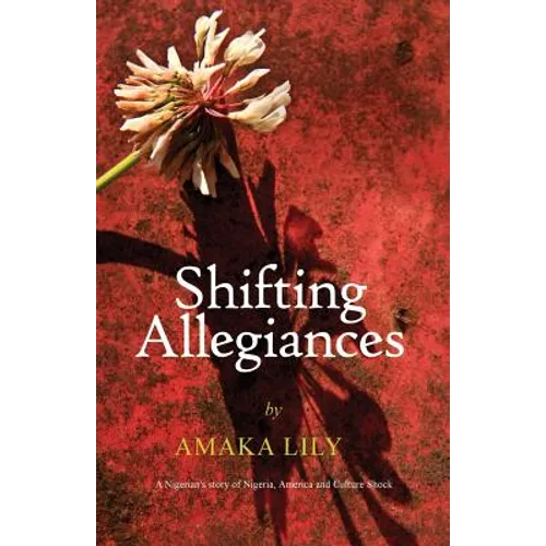 Shifting Allegiances: A Nigerian's story of Nigeria, America and Culture Shock - Paperback