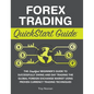 Forex Trading QuickStart Guide: The Simplified Beginner's Guide to Successfully Swing and Day Trading the Global Foreign Exchange Market Using Proven - Hardcover