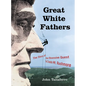 Great White Fathers: The Story of the Obsessive Quest to Create Mount Rushmore - Paperback