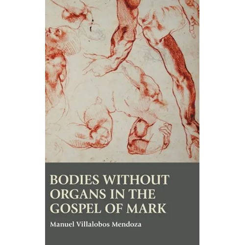 Bodies without Organs in the Gospel of Mark - Hardcover