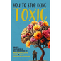 How to Stop Being Toxic - Paperback