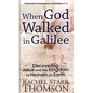 When God Walked in Galilee: Discovering Jesus and the Kingdom of Heaven on Earth: A Narrative Commentary on Matthew 1-4 - Hardcover